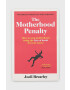 Simon & Schuster Ltd carte The Motherhood Penalty Joeli Brearley - Pled.ro