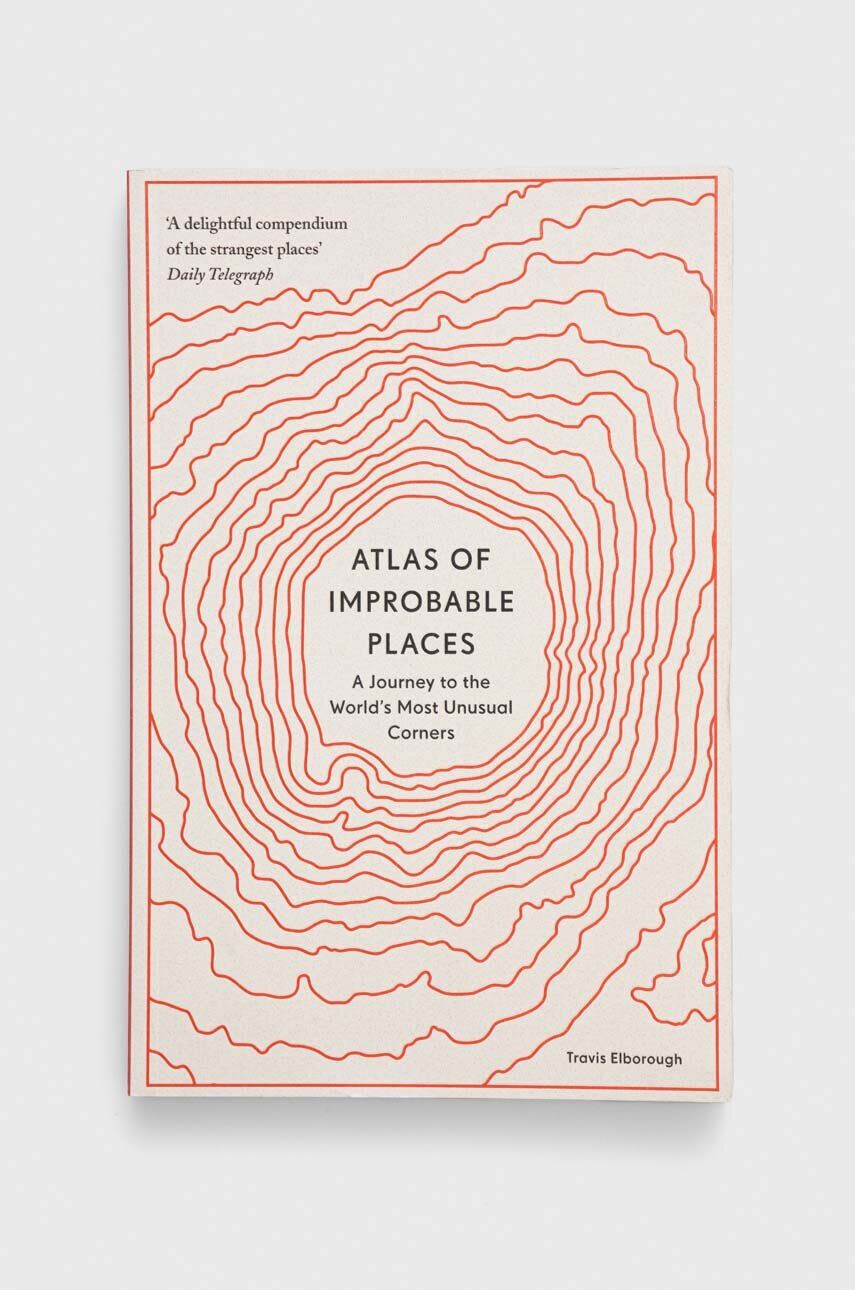 Aurum Press carte Atlas of Improbable Places Travis Elborough - Pled.ro