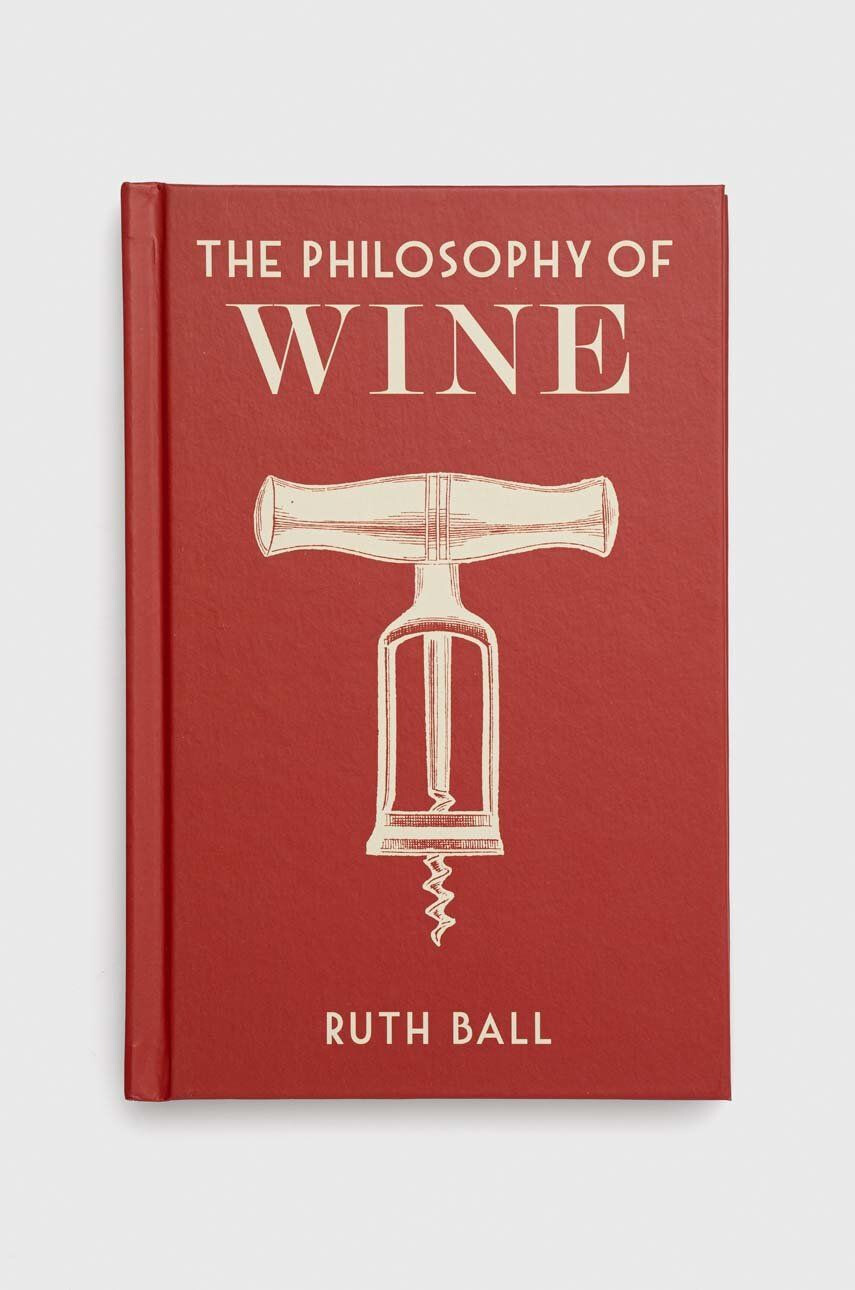 British Library Publishing carte The Philosophy of Wine Ruth Ball - Pled.ro