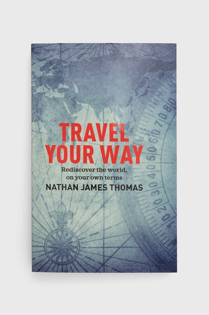 Exisle Publishing carte Travel Your Way Nathan James Thomas - Pled.ro