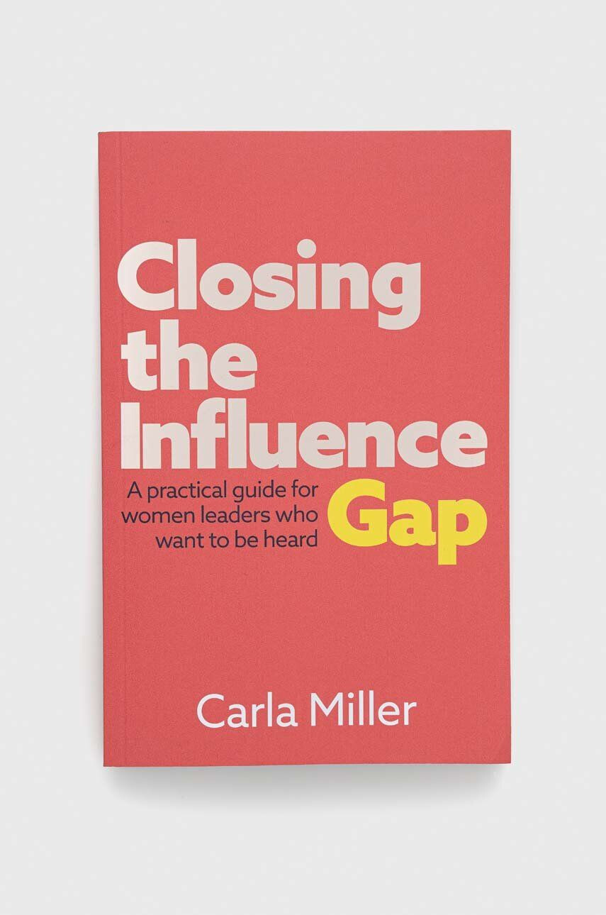 Practical Inspiration Publishing GMC Publications carte Closing the Influence Gap Carla Miller - Pled.ro